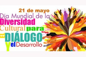 21 de mayo: Día Mundial de la Diversidad Cultural para el Diálogo y el Desarrollo